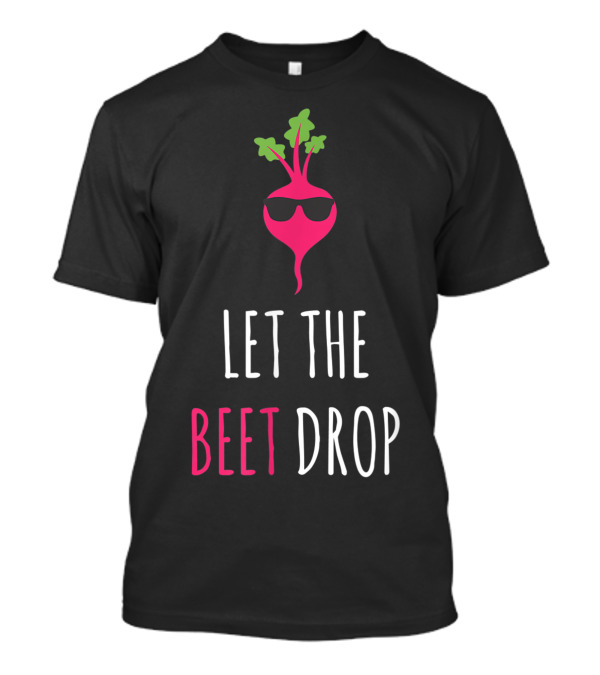 LET THE BEET DROP VEGETABLE WITH SUNGLASSES T-Shirt