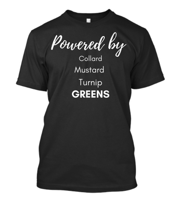 Powered By Collard Mustard Turnip Greens Live A Healthy Plant-Based Lifestyle T-Shirt