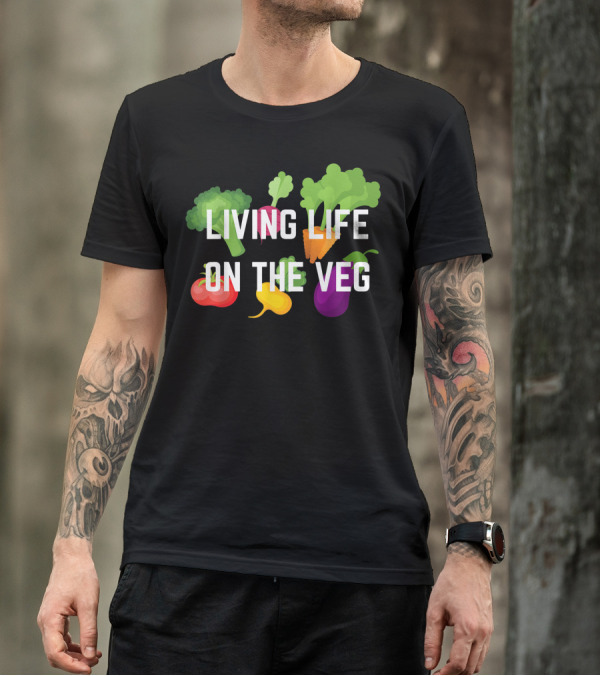 Living Life On The Veg With Broccoli Carrot Tomato Eggplant Beet Radish Lettuce T-Shirt