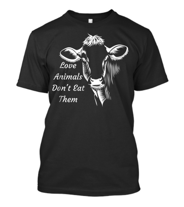 Love Animals Don't Eat Them Cow T-Shirt