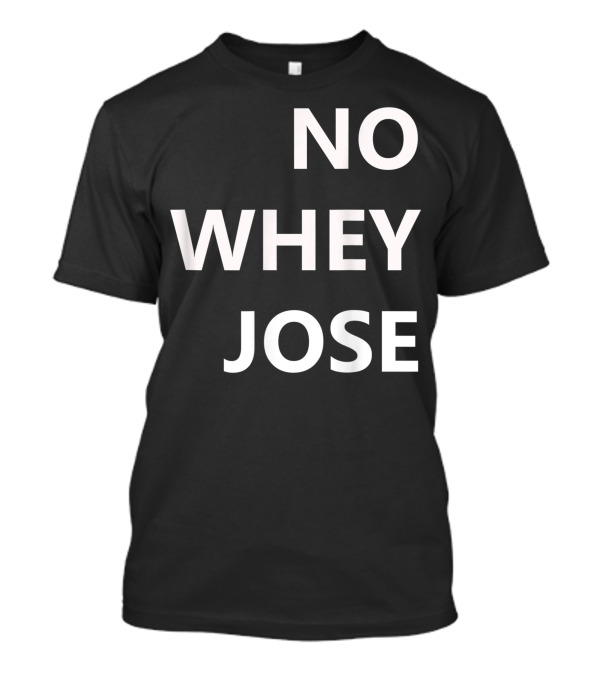 No Whey Jose Vegan Statement Print T-Shirt