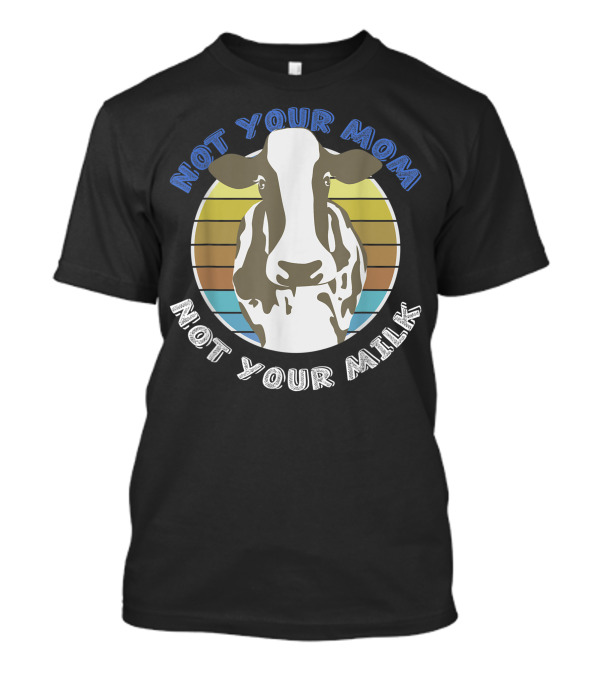 Not Your Mom Not Your Milk Vegan Cow Retro T-Shirt