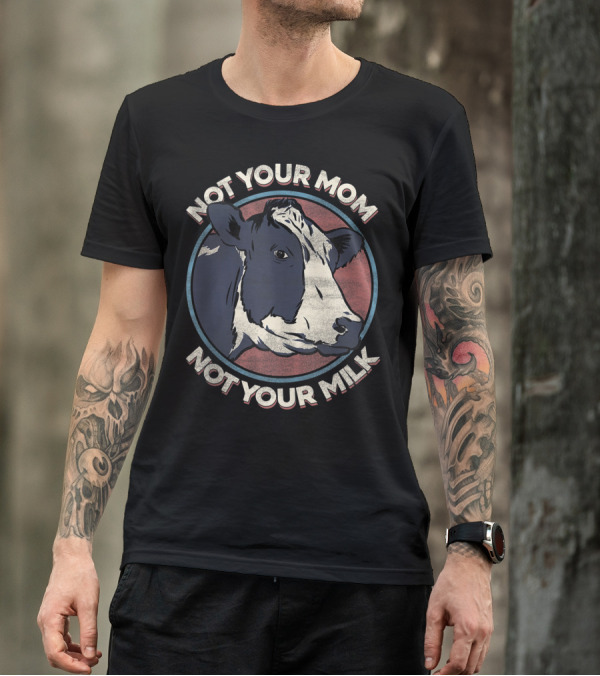 Not Your Mom Not Your Milk Vegan Cow Image T-Shirt