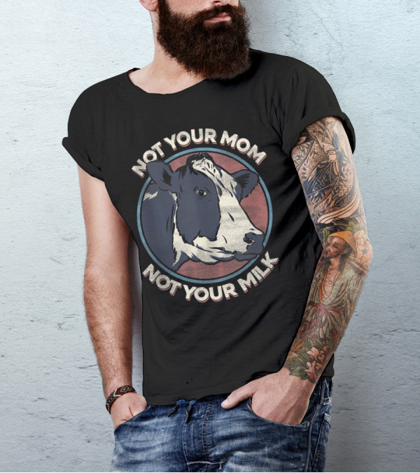 Not Your Mom Not Your Milk Vegan Cow Image T-Shirt