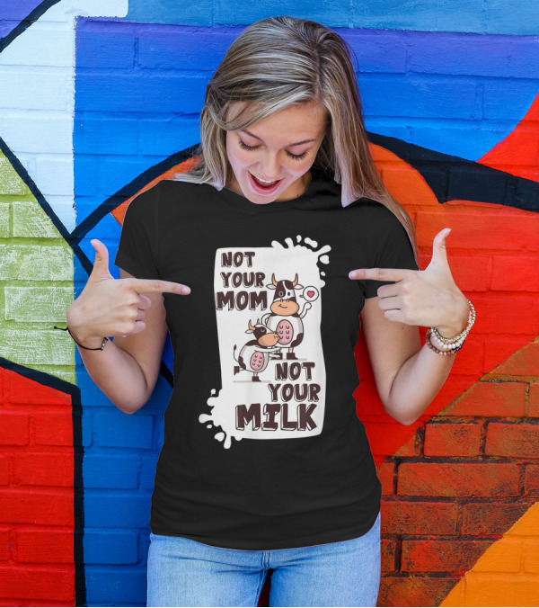 Not Your Mom Not Your Milk Vegan Cow Heart Milk Splash T-Shirt