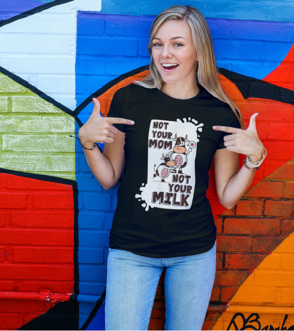 Not Your Mom Not Your Milk Vegan Cow Heart Milk Splash T-Shirt