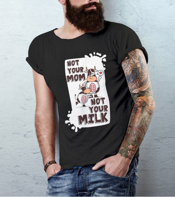 Not Your Mom Not Your Milk Vegan Cow Heart Milk Splash T-Shirt
