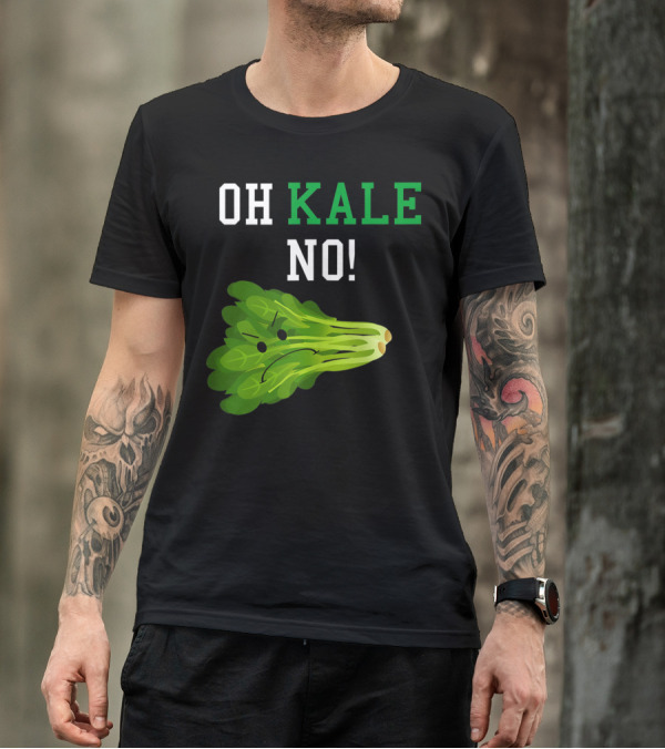 Oh Kale No Vegan Pun Lover Funny Kale Expression T-Shirt