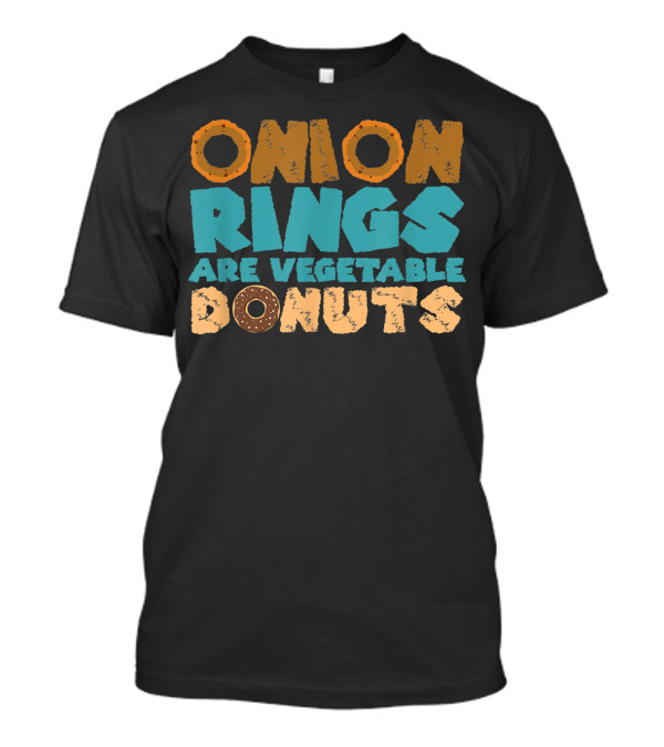 Onion Rings Are Vegetable Donuts Vegan Food Fun T-Shirt