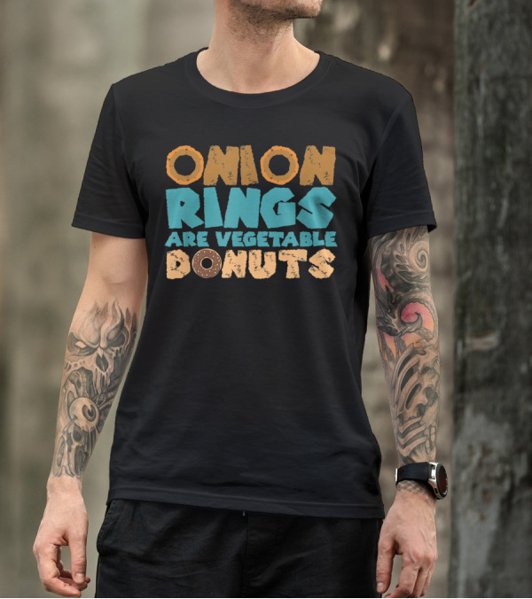 Onion Rings Are Vegetable Donuts Vegan Food Fun T-Shirt