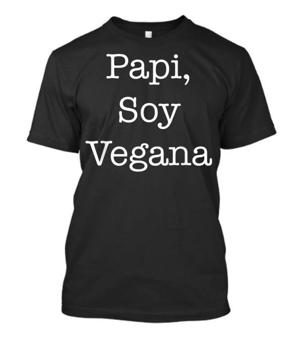 Papi Soy Vegana Vegan Vegano T-Shirt
