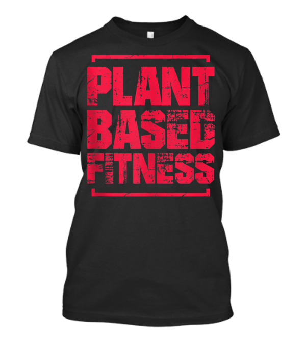 Plant Based Fitness Vegan Bodybuilding Gym Workout T-Shirt