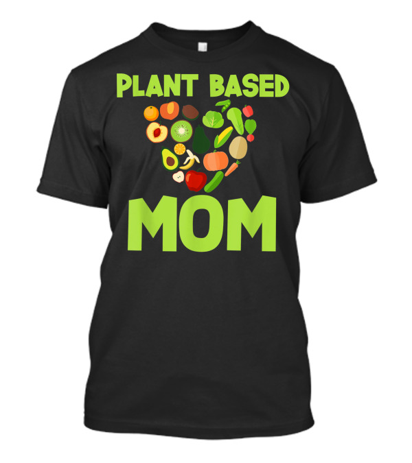 Plant Based Mom Heart Shaped Vegan Vegetables And Fruits T-Shirt