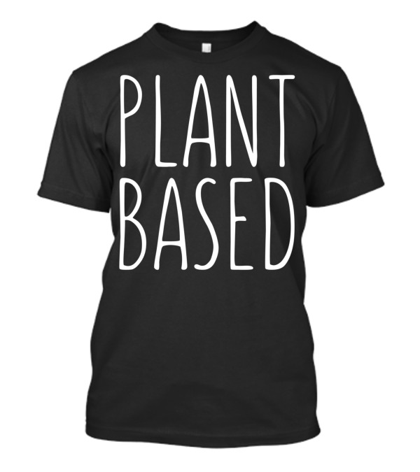 Plant Based Vegan For Vegans T-Shirt