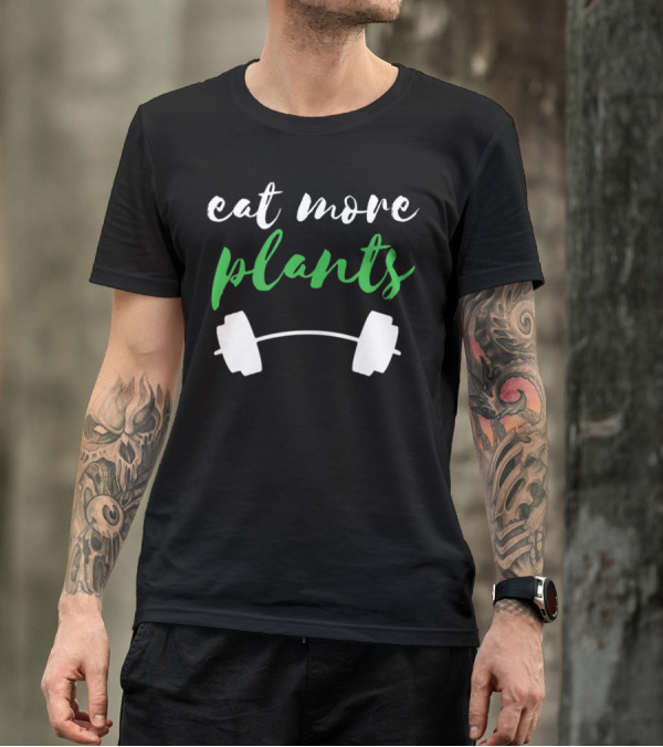 Eat More Plants Vegan Gym Workout Plant Powered Diet T-Shirt
