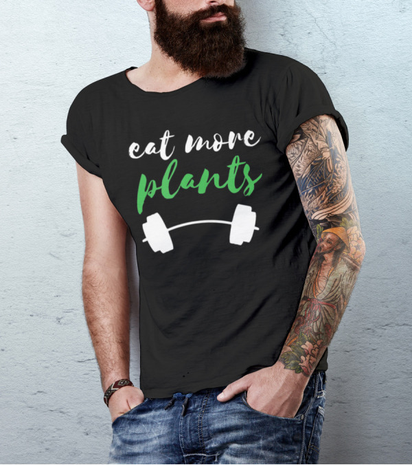 Eat More Plants Vegan Gym Workout Plant Powered Diet T-Shirt