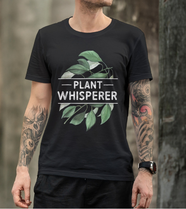 Plant Whisperer Gardener Gardening Plant Lover Garden T-Shirt