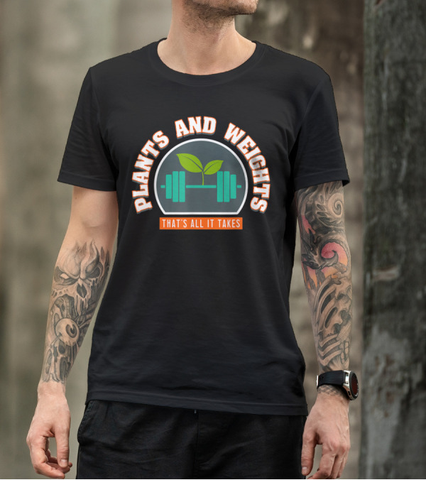 Plants And Weights That's All It Takes I Vegan Bodybuilder T-Shirt