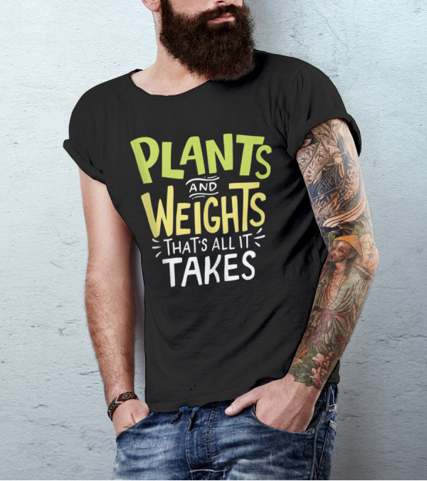 Plants And Weights That's All It Takes Vegan Weightlifter Fitness Motivation T-Shirt