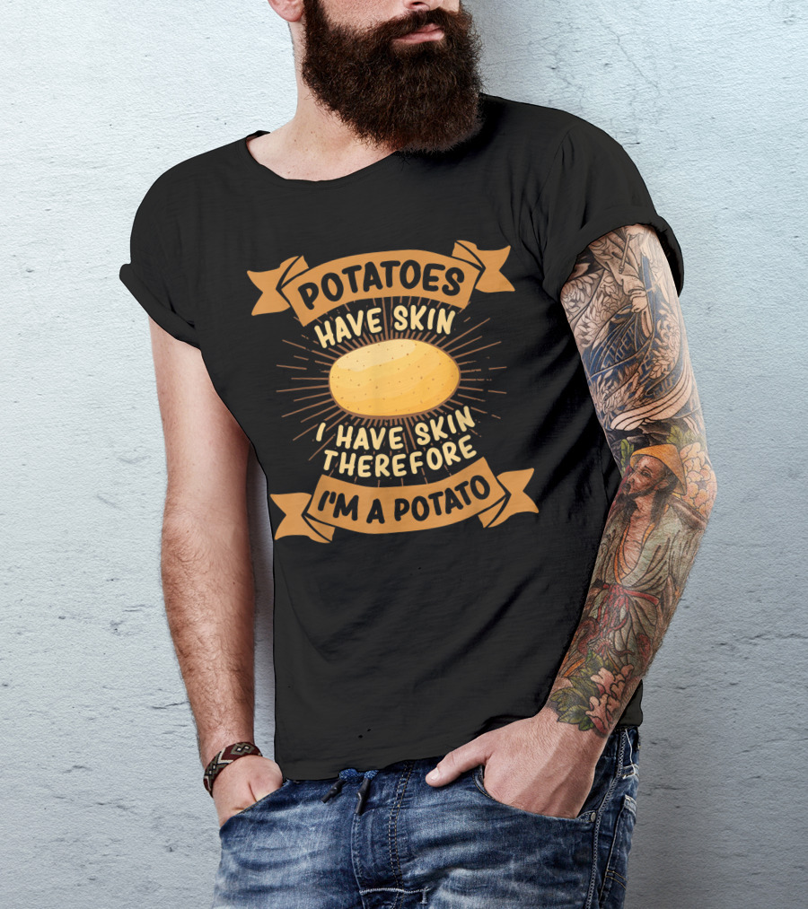 Potatoes Have Skin I Have Skin Therefore I'm A Potato Banner T-Shirt