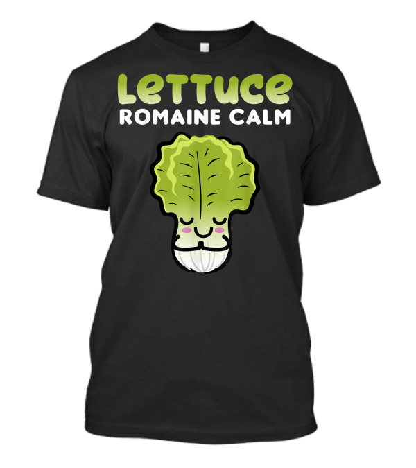Lettuce Romaine Calm Pun Vegan Plant Based Joke Veggie T-Shirt