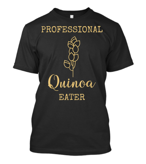 Professional Quinoa Eater T-Shirt