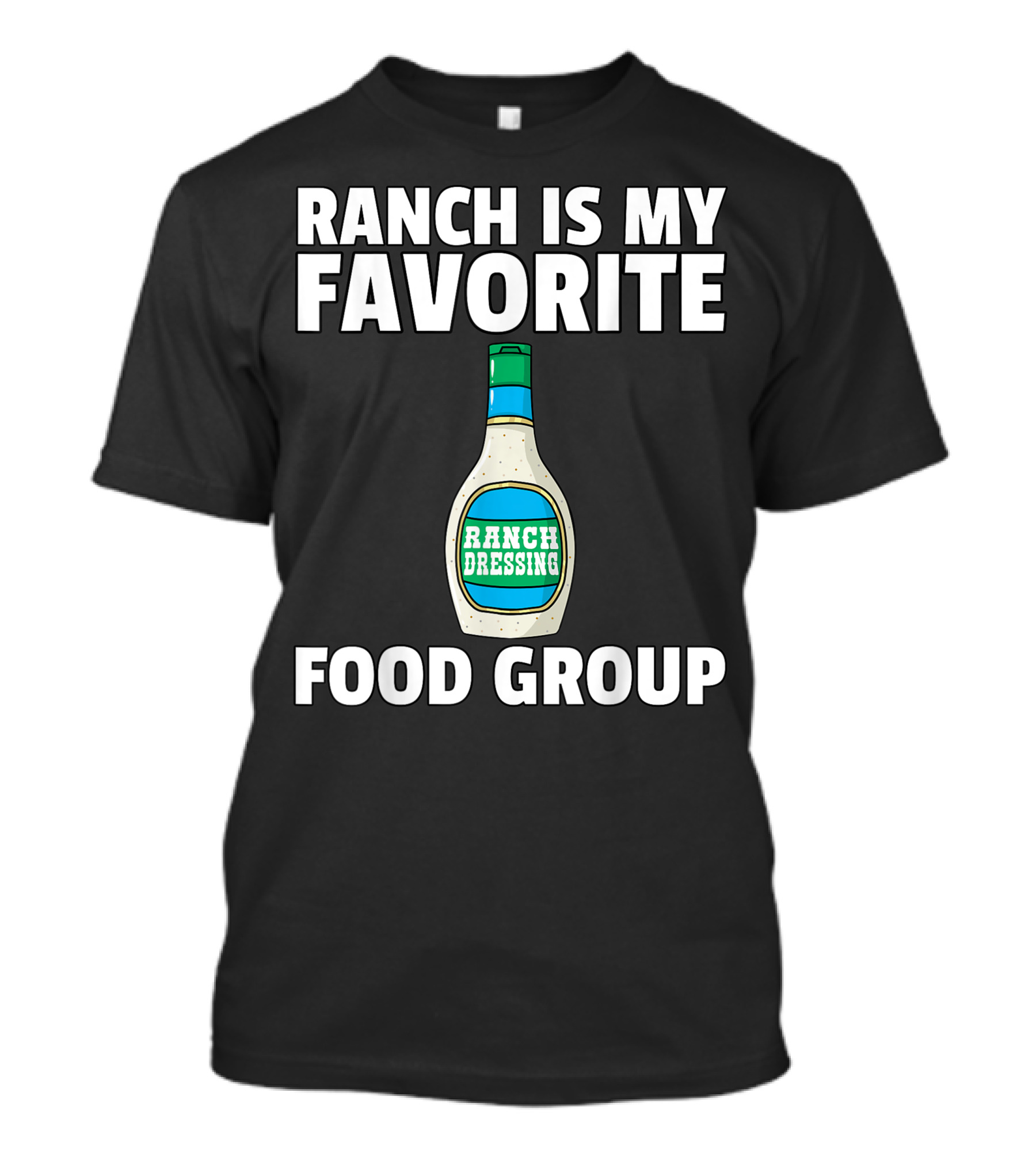 Ranch Is My Favorite Food Group Ranch Dressing T-Shirt