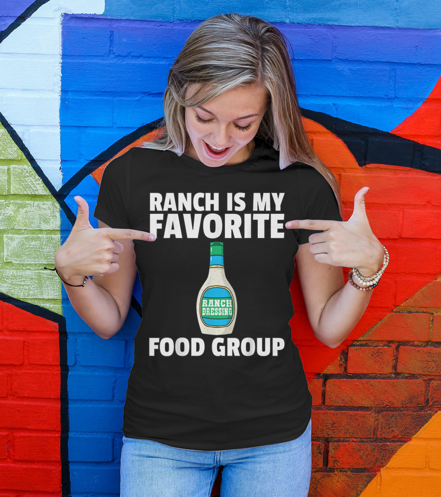 Ranch Is My Favorite Food Group Ranch Dressing T-Shirt