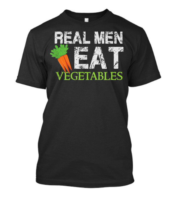 Real Men Eat Vegetables Carrot Veggies Healthy Vegan T-Shirt