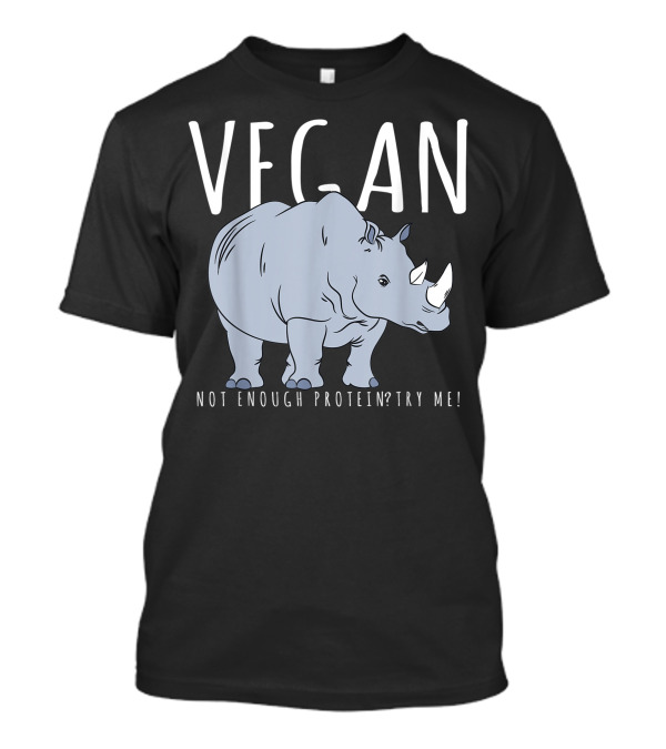 Vegan Not Enough Protein? Try Me Rhino Costume T-Shirt