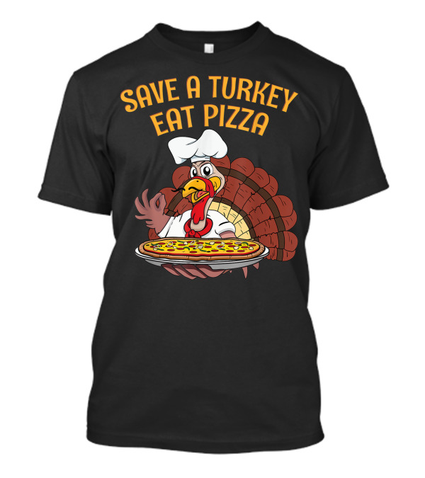 Save A Turkey Eat Pizza Vegetarian Vegan Turkey Chef Pizza T-Shirt