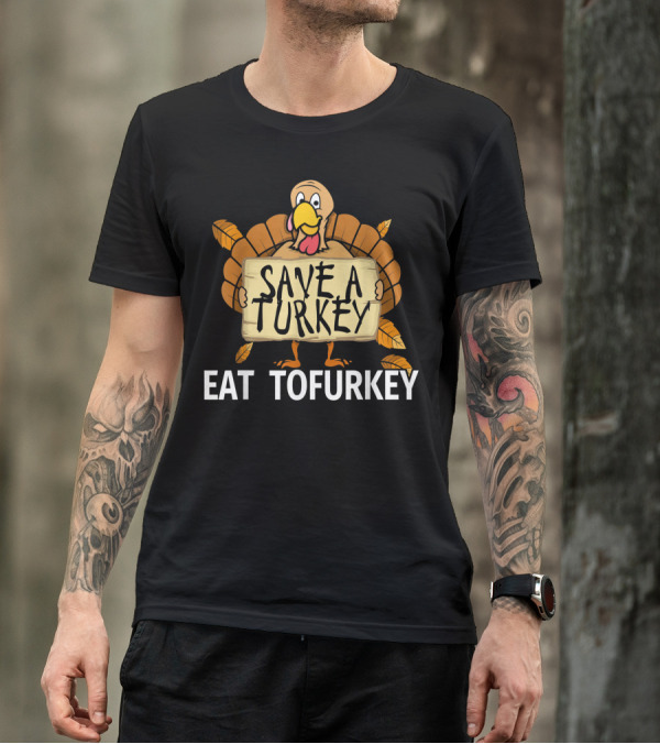 Save A Turkey Eat Tofurkey Vegan Thanksgiving T-Shirt