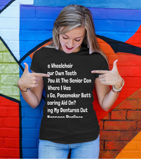 Senior Citizens Texting Code Wheelchair Teeth Senior Center Pacemaker Hearing Dentures Recliner T-Shirt