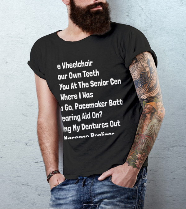Senior Citizens Texting Code Wheelchair Teeth Senior Center Pacemaker Hearing Dentures Recliner T-Shirt