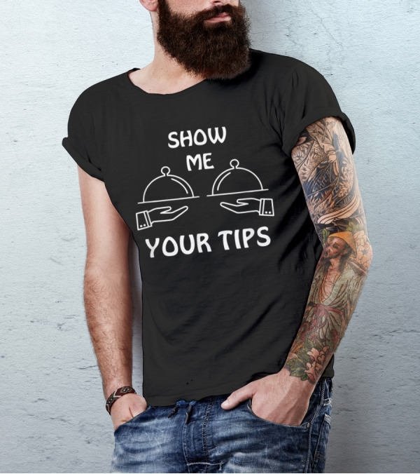 Show Me Your Tips Waiter Waitress Bartender Serving Club T-Shirt
