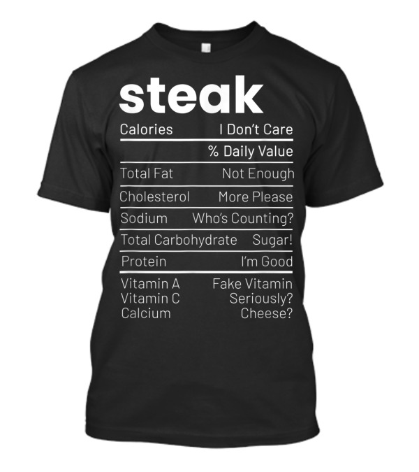 Steak Nutrition Facts I Don't Care Anti Vegan Humor T-Shirt