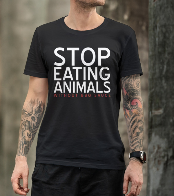 Stop Eating Animals Without BBQ Sauce Meat Lover Barbecue T-Shirt