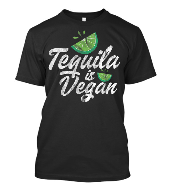 Tequila Is Vegan Vegetarian Alcohol Drinking With Lime Slice Decor T-Shirt