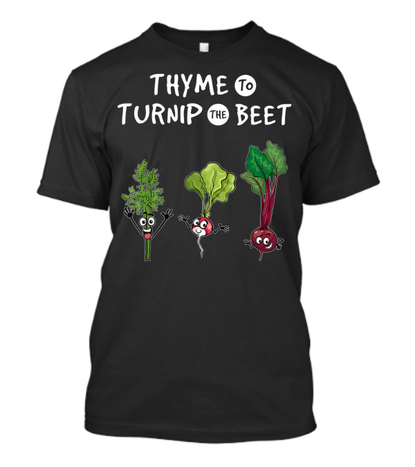Thyme To Turnip The Beet With Happy Vegetables T-Shirt