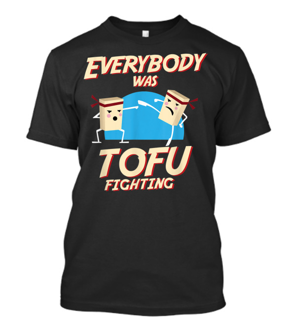 Everybody Was Tofu Fighting Vegetarian Fun T-Shirt