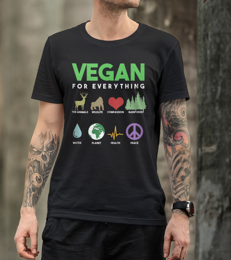 VEGAN FOR EVERYTHING Animals Wildlife Compassion Rainforest Water Planet Health Peace T-Shirt