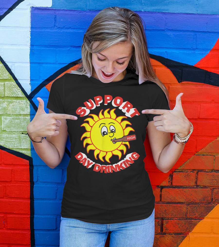 Support High Day Drinking Fathersday Perfect For All Fathers T-Shirt