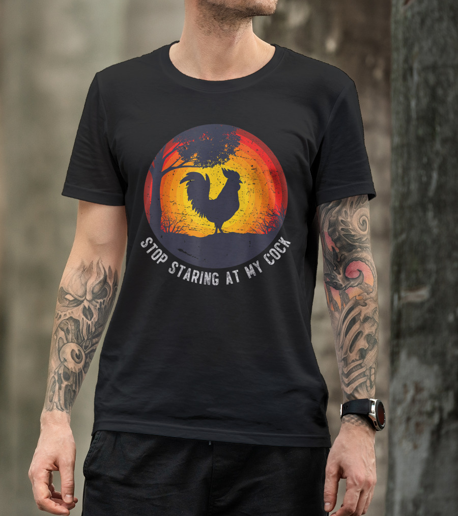 Stop Staring At My Cock Funny Farmer Chicken Farming Rooster T-Shirt