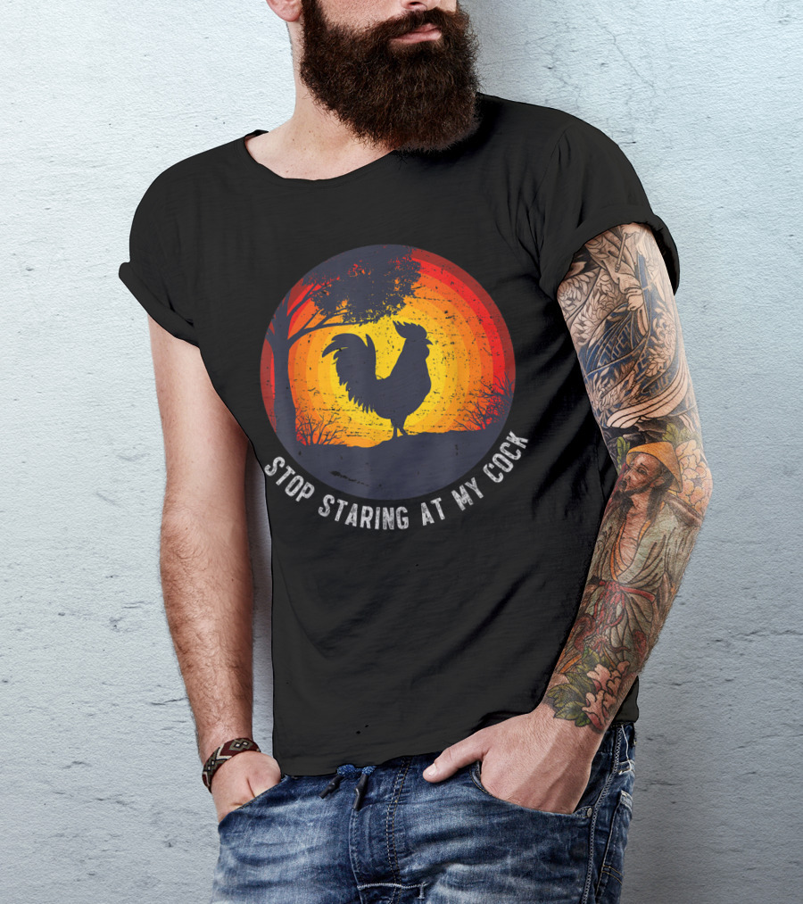 Stop Staring At My Cock Funny Farmer Chicken Farming Rooster T-Shirt
