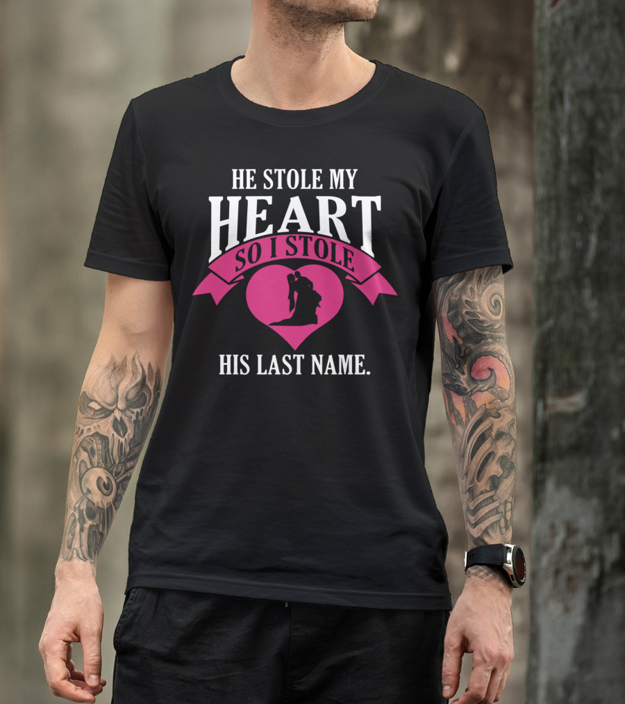 He Stole My Heart So I Stole His Last Name Funny Wedding Spouse Wife T-Shirt