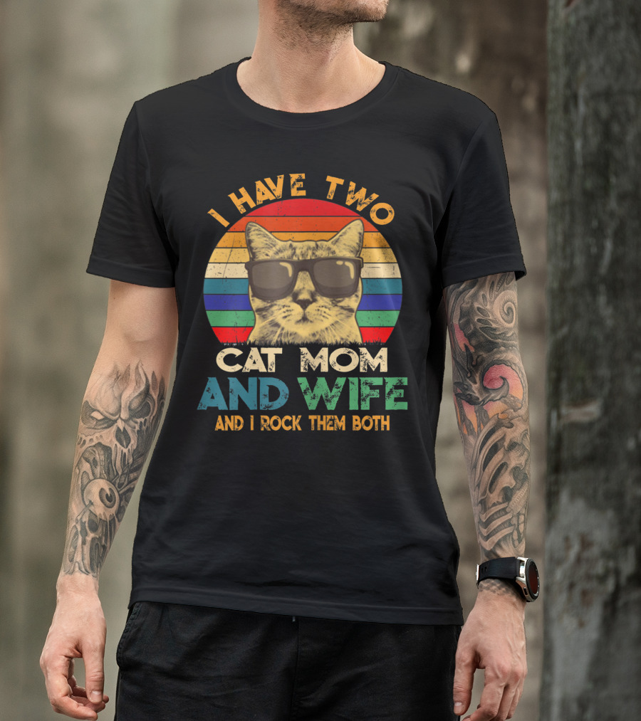 I Have Two Cat Mom And Wife And I Rock Them Both Retro Cat With Sunglasses T-Shirt