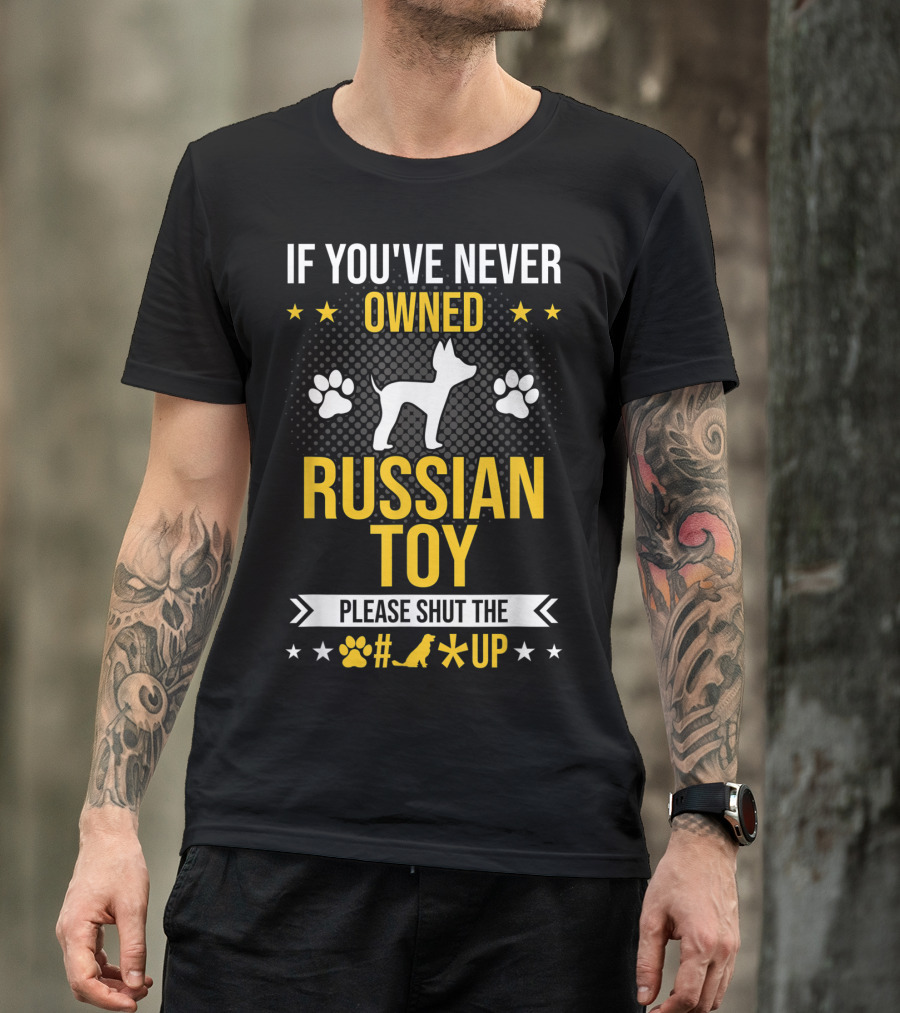 If You've Never Owned Russian Toy Please Shut The Up Dog Paw Prints T-Shirt