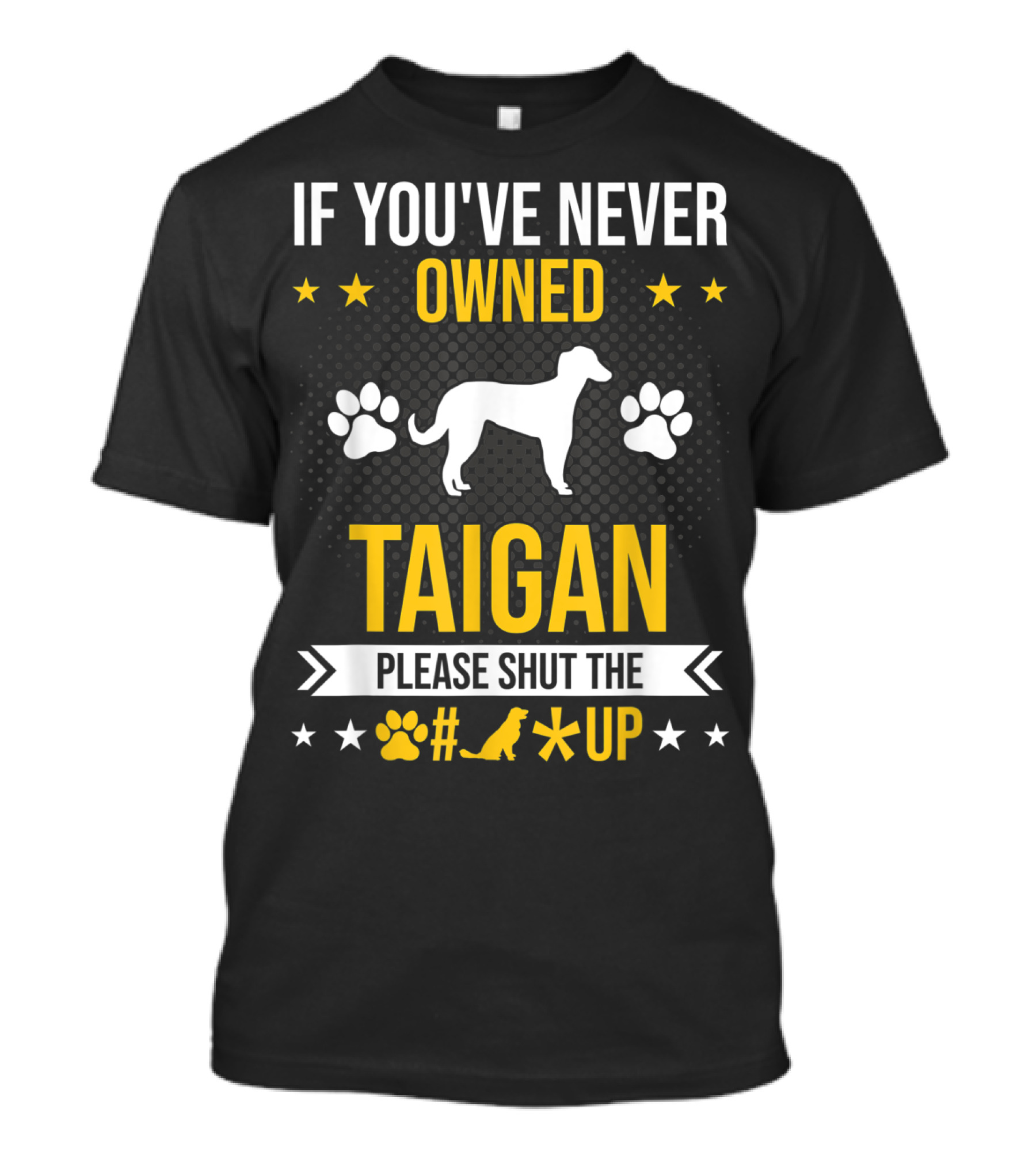 If You've Never Owned Taigan Please Shut Up Dog Paw Silhouette Stars T-Shirt