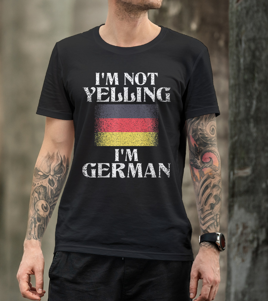 I'm Not Yelling I'm German With German Flag Funny German Pride T-Shirt