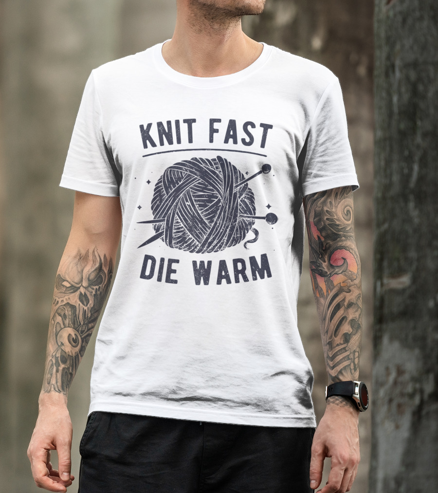 Knit Fast Die Warm Yarn Knitting Lover Enthusiast T-Shirt